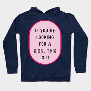 If you are looking for a sign this is it Hoodie